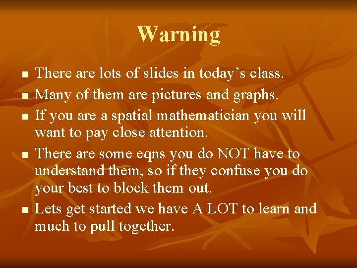 Warning n n n There are lots of slides in today’s class. Many of
