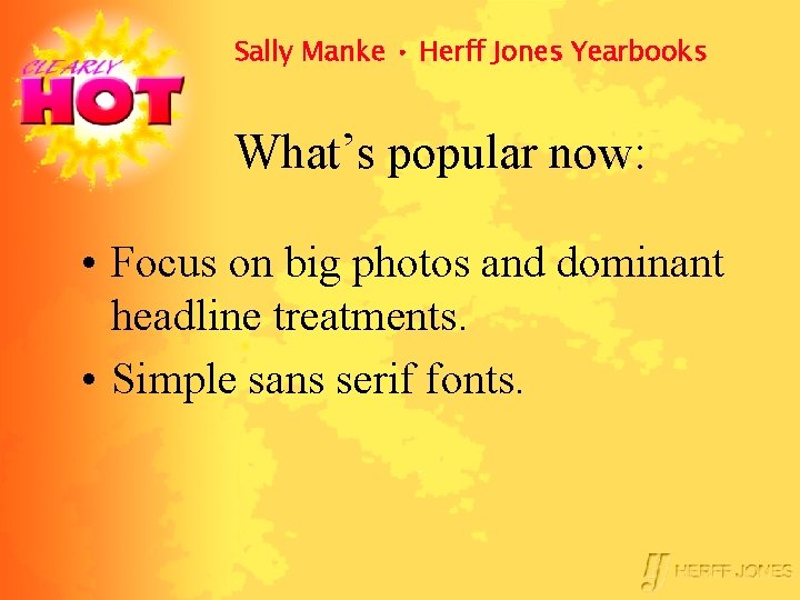 Sally Manke • Herff Jones Yearbooks What’s popular now: • Focus on big photos