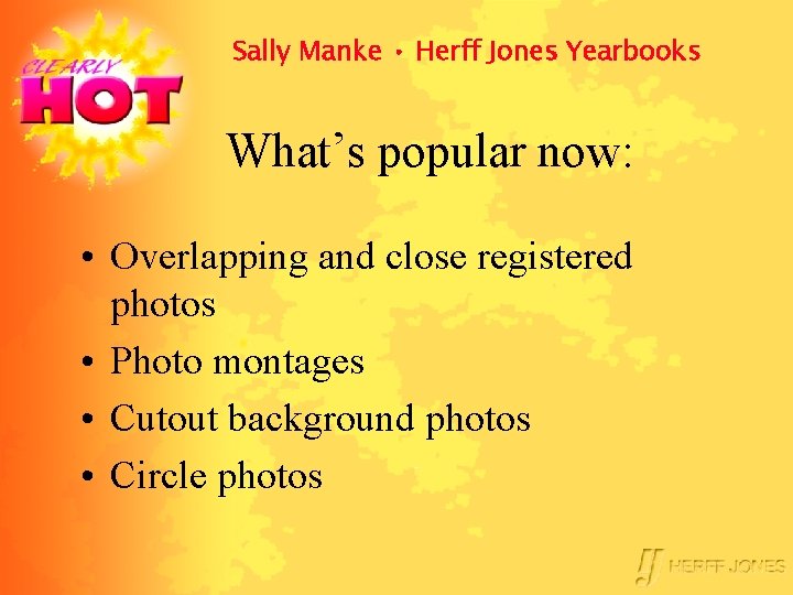 Sally Manke • Herff Jones Yearbooks What’s popular now: • Overlapping and close registered