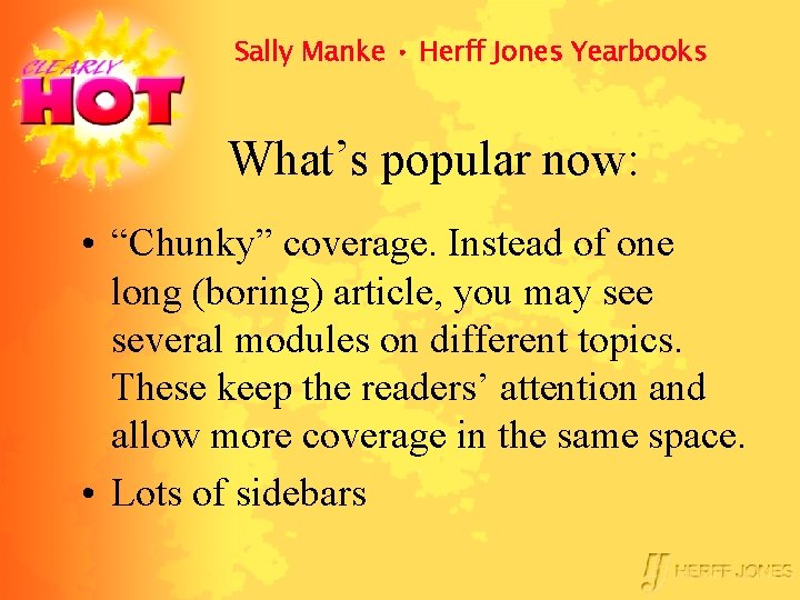 Sally Manke • Herff Jones Yearbooks What’s popular now: • “Chunky” coverage. Instead of