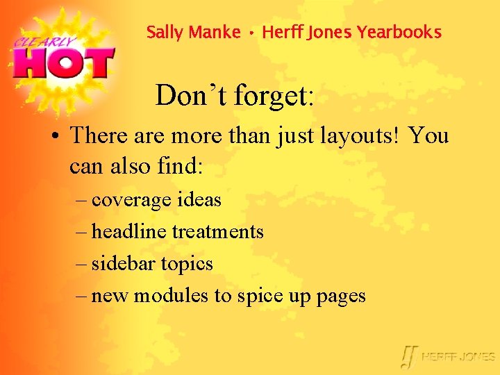 Sally Manke • Herff Jones Yearbooks Don’t forget: • There are more than just