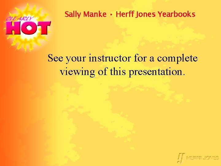 Sally Manke • Herff Jones Yearbooks See your instructor for a complete viewing of
