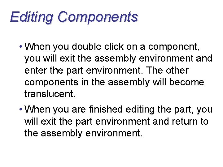 Editing Components • When you double click on a component, you will exit the