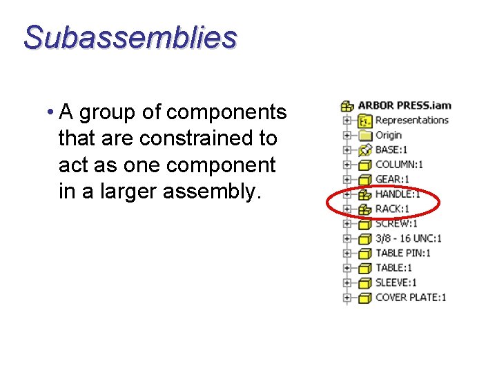 Subassemblies • A group of components that are constrained to act as one component
