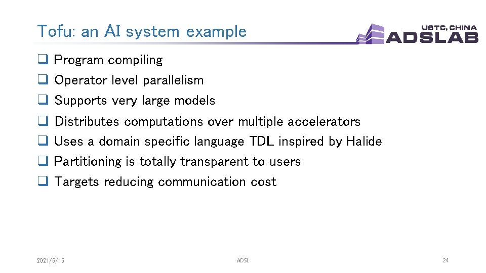 Tofu: an AI system example q Program compiling q Operator level parallelism q Supports