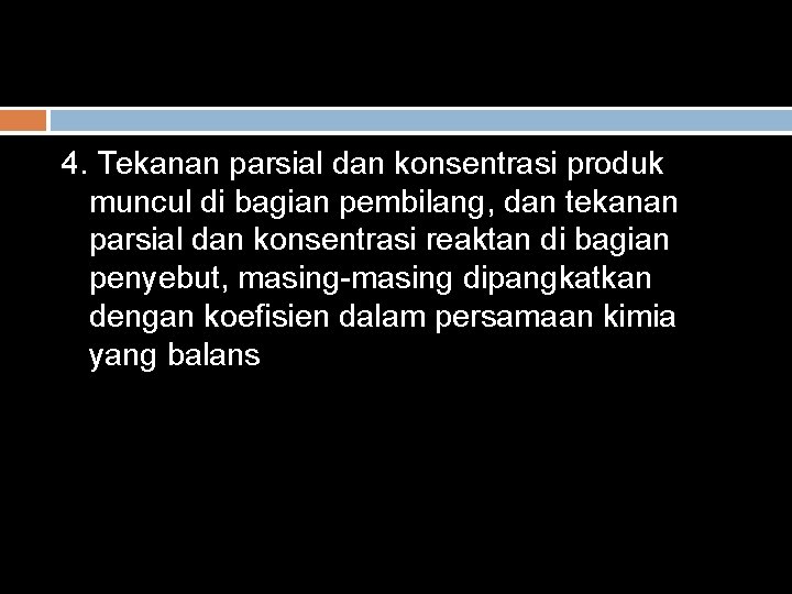 4. Tekanan parsial dan konsentrasi produk muncul di bagian pembilang, dan tekanan parsial dan