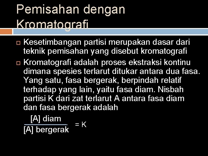 Pemisahan dengan Kromatografi Kesetimbangan partisi merupakan dasar dari teknik pemisahan yang disebut kromatografi Kromatografi