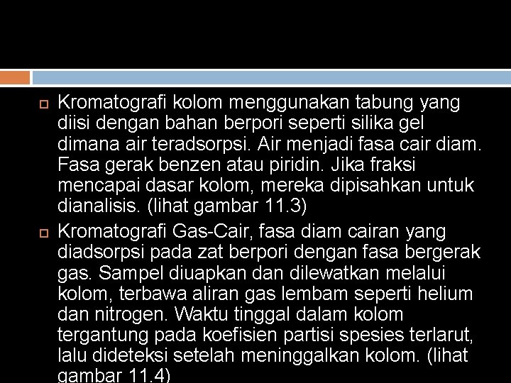  Kromatografi kolom menggunakan tabung yang diisi dengan bahan berpori seperti silika gel dimana