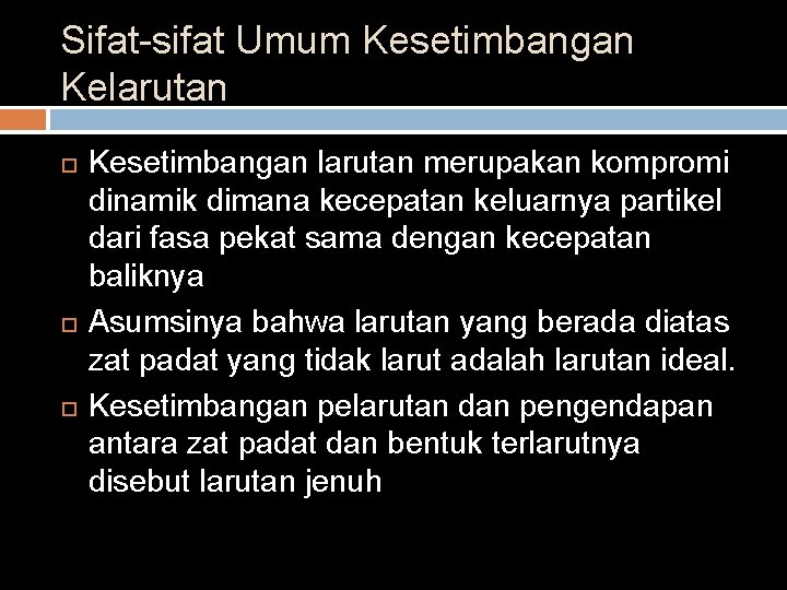 Sifat-sifat Umum Kesetimbangan Kelarutan Kesetimbangan larutan merupakan kompromi dinamik dimana kecepatan keluarnya partikel dari