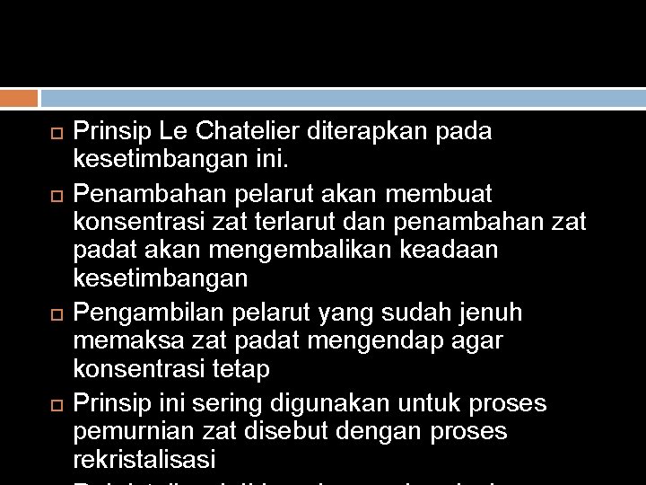  Prinsip Le Chatelier diterapkan pada kesetimbangan ini. Penambahan pelarut akan membuat konsentrasi zat