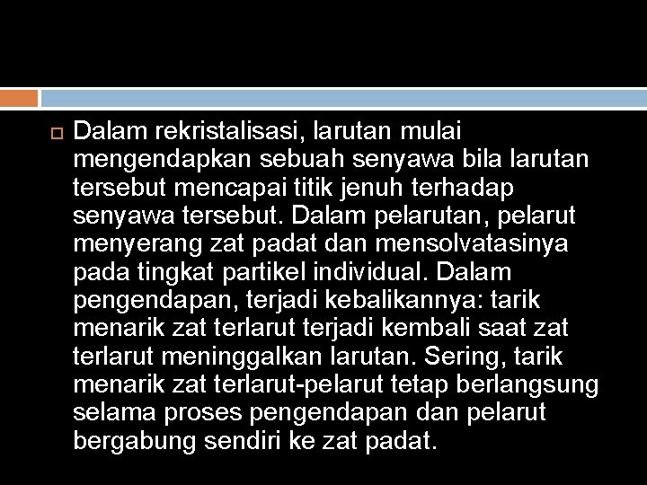  Dalam rekristalisasi, larutan mulai mengendapkan sebuah senyawa bila larutan tersebut mencapai titik jenuh