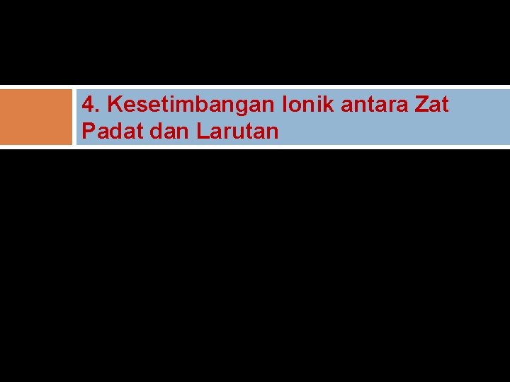 4. Kesetimbangan Ionik antara Zat Padat dan Larutan 