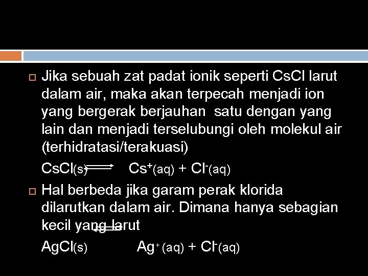  Jika sebuah zat padat ionik seperti Cs. Cl larut dalam air, maka akan