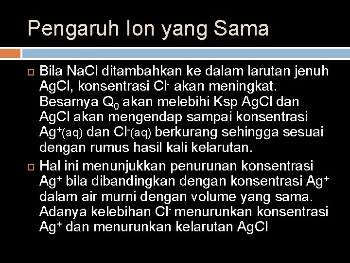 Pengaruh Ion yang Sama Bila Na. Cl ditambahkan ke dalam larutan jenuh Ag. Cl,