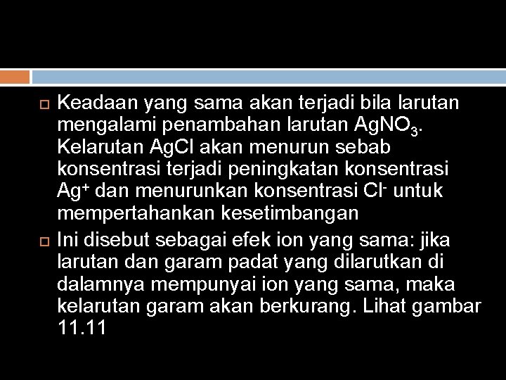  Keadaan yang sama akan terjadi bila larutan mengalami penambahan larutan Ag. NO 3.