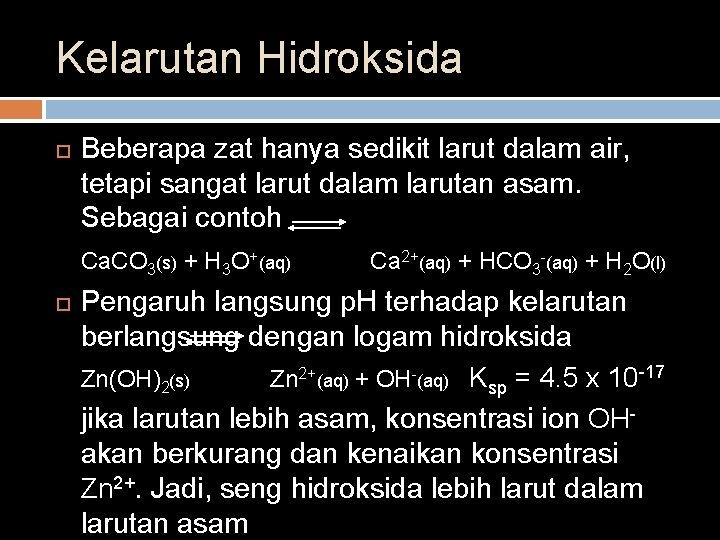 Kelarutan Hidroksida Beberapa zat hanya sedikit larut dalam air, tetapi sangat larut dalam larutan