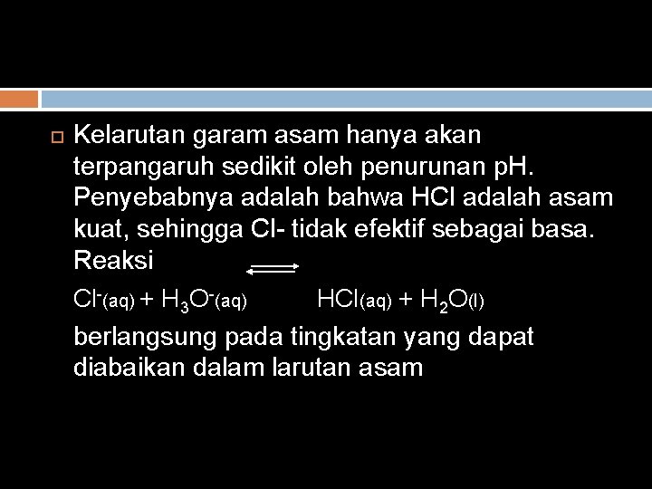  Kelarutan garam asam hanya akan terpangaruh sedikit oleh penurunan p. H. Penyebabnya adalah