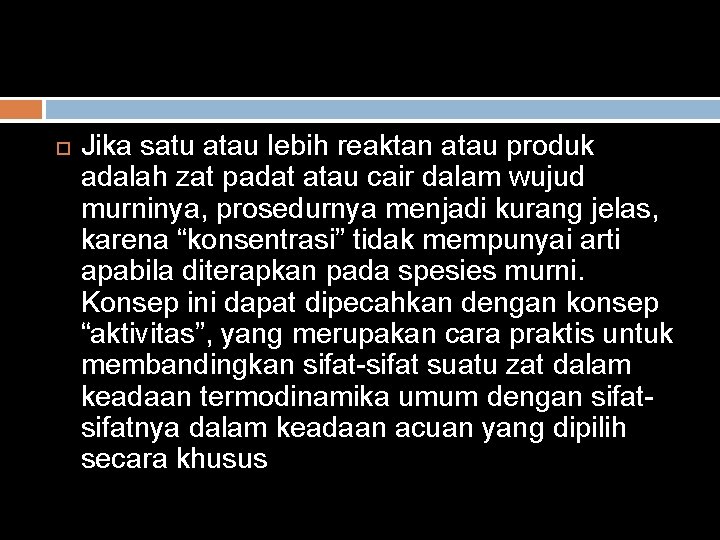  Jika satu atau lebih reaktan atau produk adalah zat padat atau cair dalam