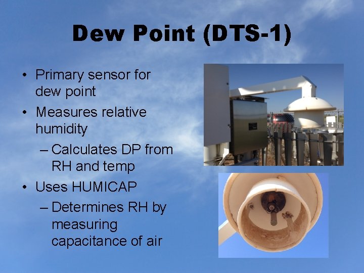 Dew Point (DTS-1) • Primary sensor for dew point • Measures relative humidity –