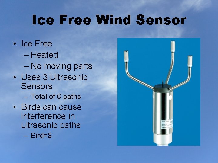 Ice Free Wind Sensor • Ice Free – Heated – No moving parts •