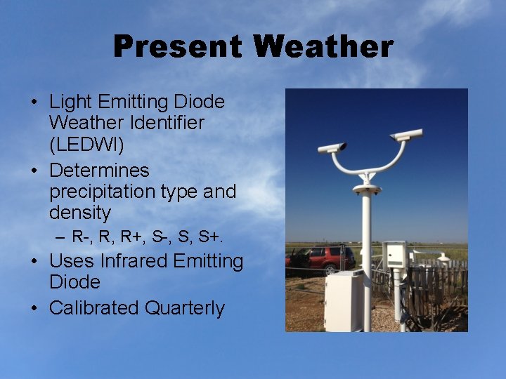 Present Weather • Light Emitting Diode Weather Identifier (LEDWI) • Determines precipitation type and