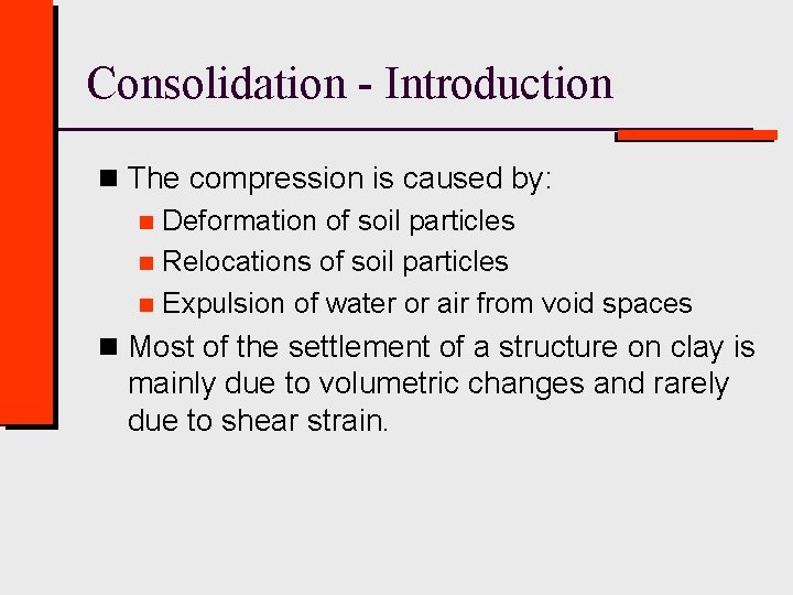 Consolidation - Introduction n The compression is caused by: n Deformation of soil particles