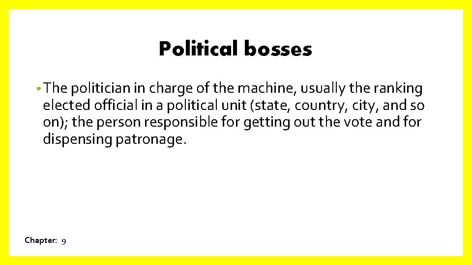 Political bosses • The politician in charge of the machine, usually the ranking elected