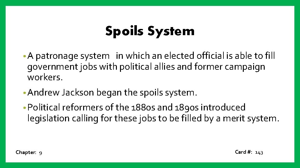 Spoils System • A patronage system in which an elected official is able to