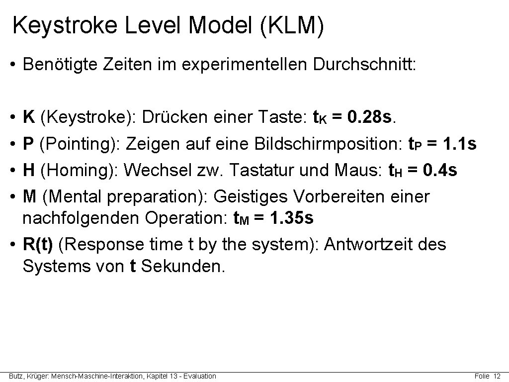 Keystroke Level Model (KLM) • Benötigte Zeiten im experimentellen Durchschnitt: • • K (Keystroke):