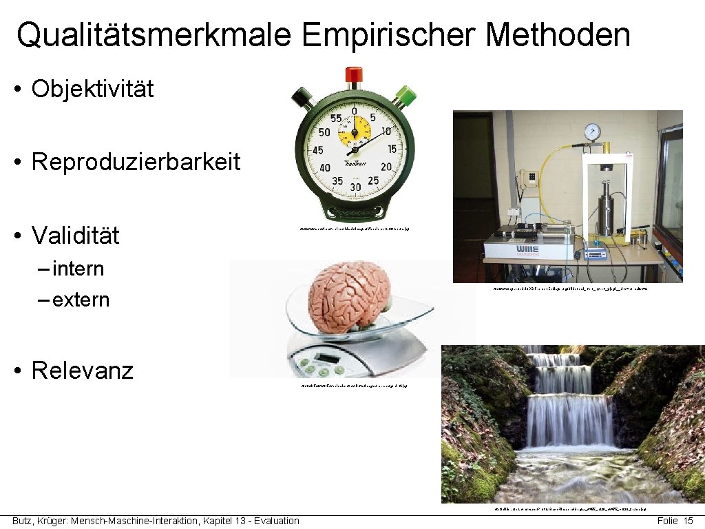 Qualitätsmerkmale Empirischer Methoden • Objektivität • Reproduzierbarkeit • Validität http: //www. schwimmvereinapolda. de/images/Webelemente/Stoppuhr. jpg