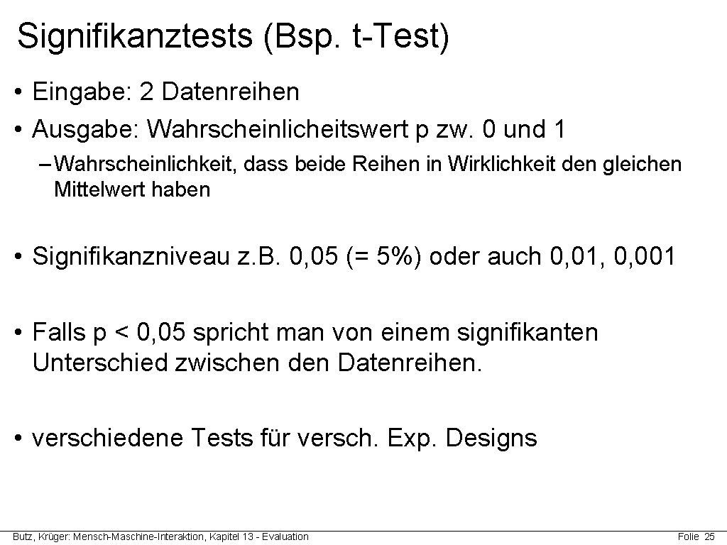 Signifikanztests (Bsp. t-Test) • Eingabe: 2 Datenreihen • Ausgabe: Wahrscheinlicheitswert p zw. 0 und