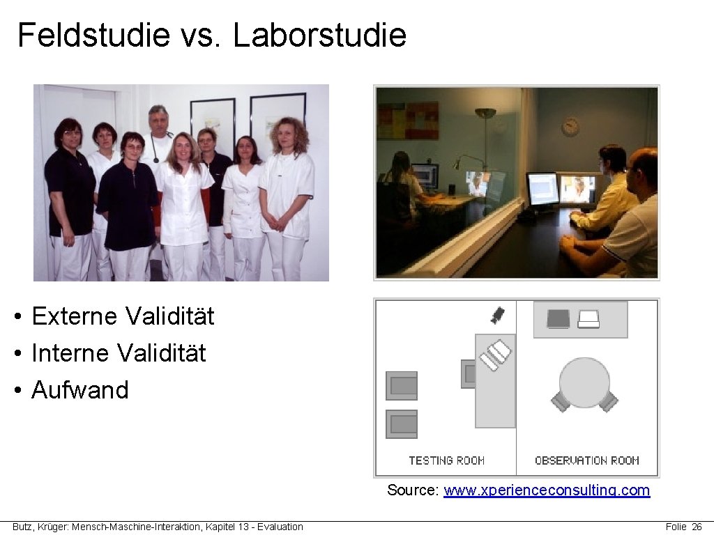 Feldstudie vs. Laborstudie • Externe Validität • Interne Validität • Aufwand Source: www. xperienceconsulting.