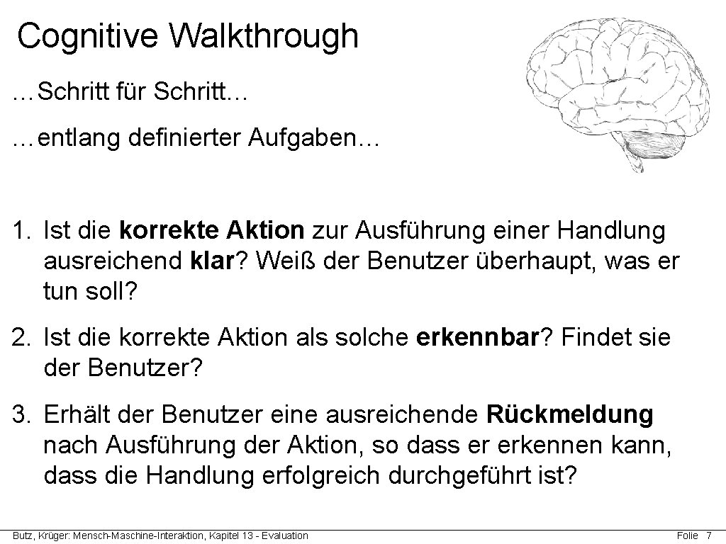 Cognitive Walkthrough …Schritt für Schritt… …entlang definierter Aufgaben… 1. Ist die korrekte Aktion zur