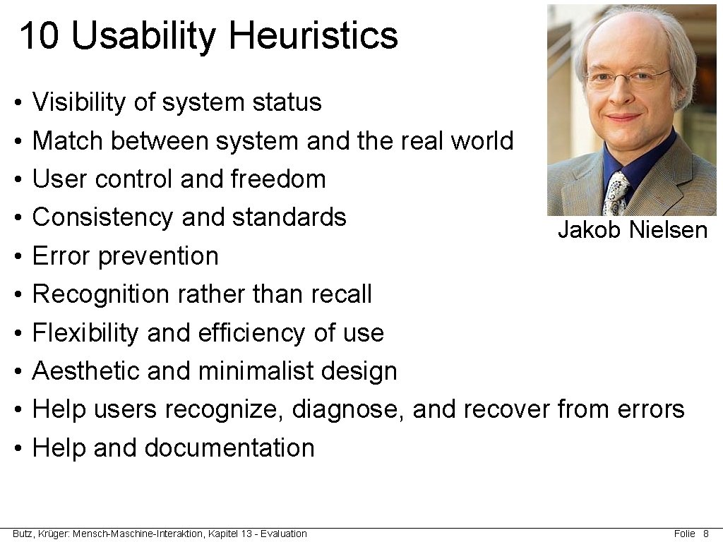 10 Usability Heuristics • • • Visibility of system status Match between system and