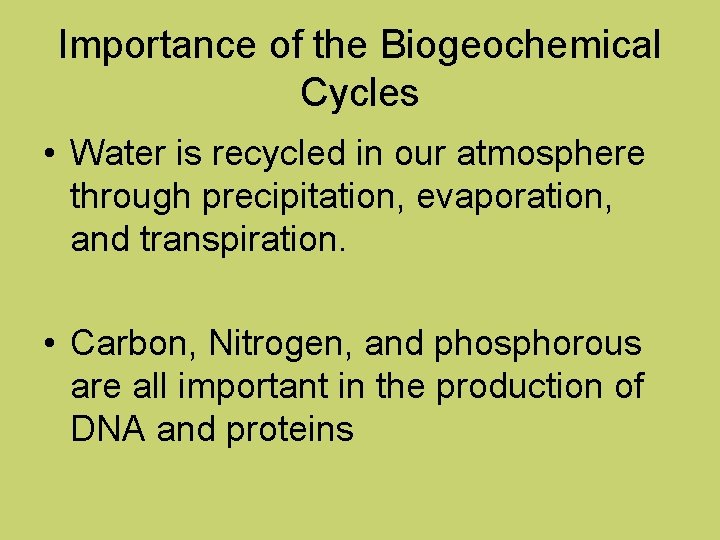 Importance of the Biogeochemical Cycles • Water is recycled in our atmosphere through precipitation,