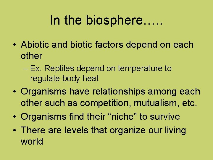 In the biosphere…. . • Abiotic and biotic factors depend on each other –
