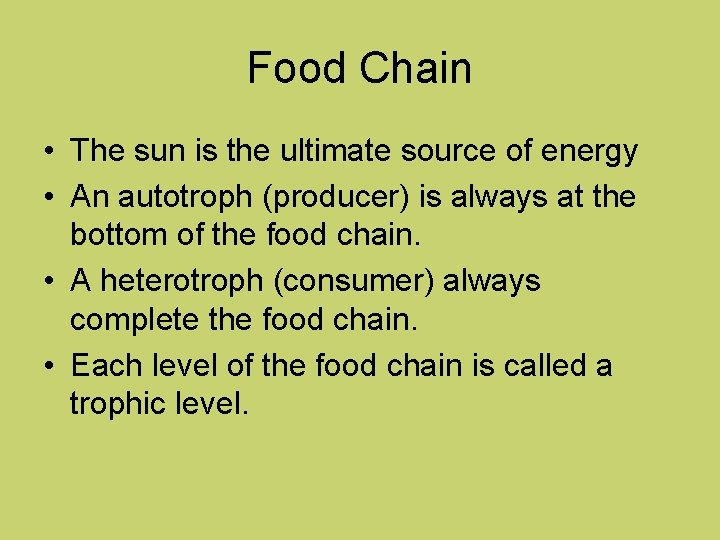 Food Chain • The sun is the ultimate source of energy • An autotroph