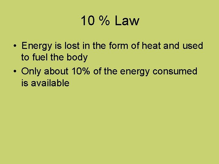 10 % Law • Energy is lost in the form of heat and used