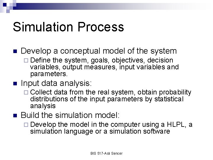 Simulation Process n Develop a conceptual model of the system ¨ Define the system,