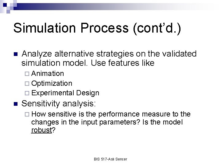 Simulation Process (cont’d. ) n Analyze alternative strategies on the validated simulation model. Use