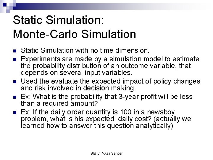 Static Simulation: Monte-Carlo Simulation n n Static Simulation with no time dimension. Experiments are