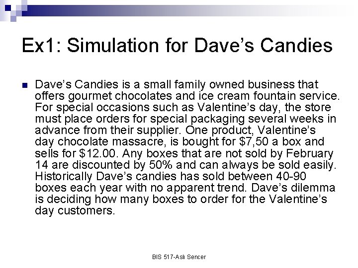Ex 1: Simulation for Dave’s Candies n Dave’s Candies is a small family owned