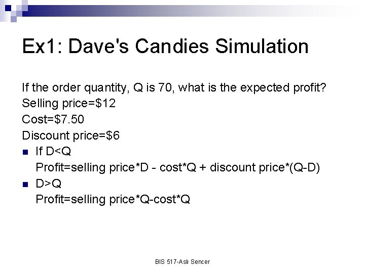 Ex 1: Dave's Candies Simulation If the order quantity, Q is 70, what is