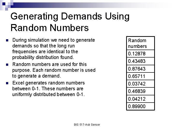 Generating Demands Using Random Numbers n n n During simulation we need to generate