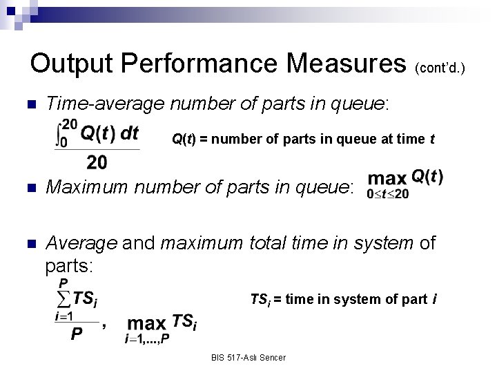 Output Performance Measures (cont’d. ) n Time-average number of parts in queue: Q(t) =