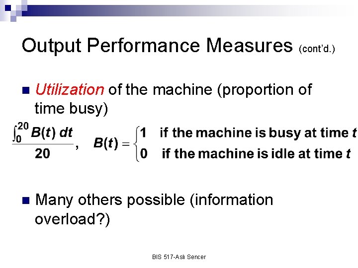 Output Performance Measures (cont’d. ) n Utilization of the machine (proportion of time busy)