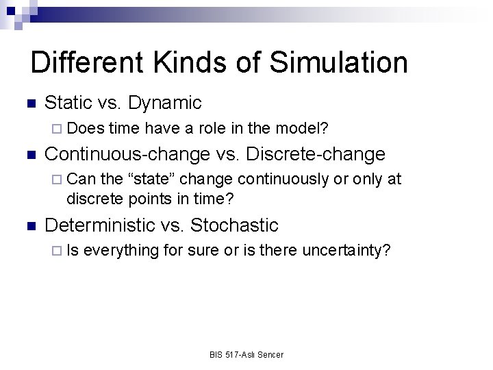 Different Kinds of Simulation n Static vs. Dynamic ¨ Does n time have a