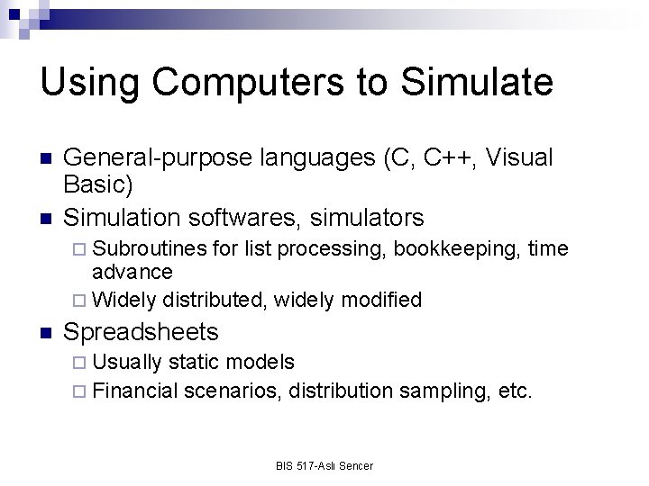 Using Computers to Simulate n n General-purpose languages (C, C++, Visual Basic) Simulation softwares,