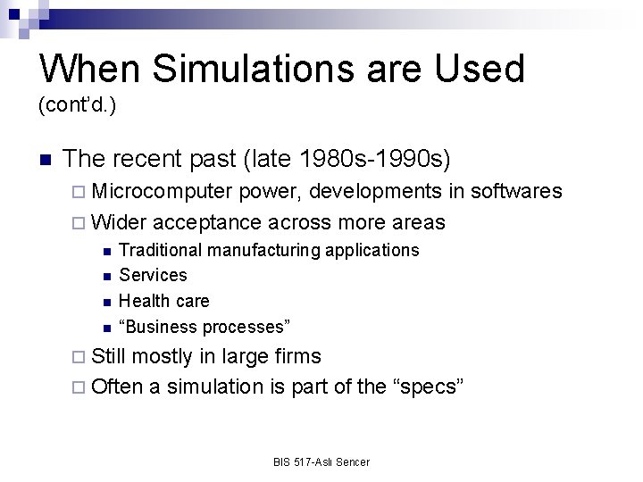 When Simulations are Used (cont’d. ) n The recent past (late 1980 s-1990 s)