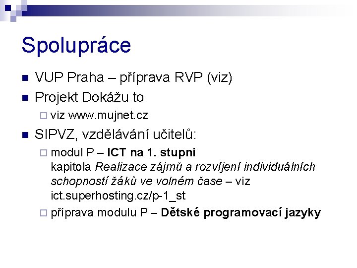 Spolupráce n n VUP Praha – příprava RVP (viz) Projekt Dokážu to ¨ viz